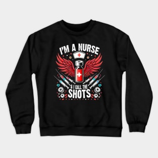 I'm A Nurse and I call the Shots Proud Humor Nursing Crewneck Sweatshirt